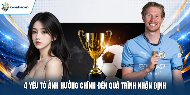 4 yếu tố ảnh hưởng chính đến quá trình nhận định