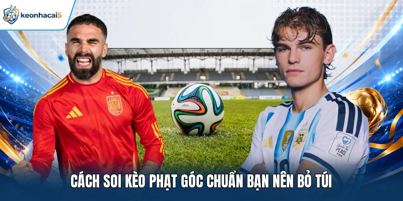 Cách soi kèo phạt góc chuẩn bạn nên bỏ túi