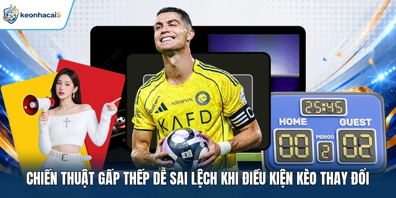Chiến Thuật Gấp Thếp Trong Cá Cược Hoạt Động Thế Nào? 4 Chiến thuật gấp thếp dễ sai lệch khi điều kiện kèo thay đổi