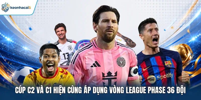 Cúp C2 và C1 hiện cùng áp dụng vòng league phase 36 đội