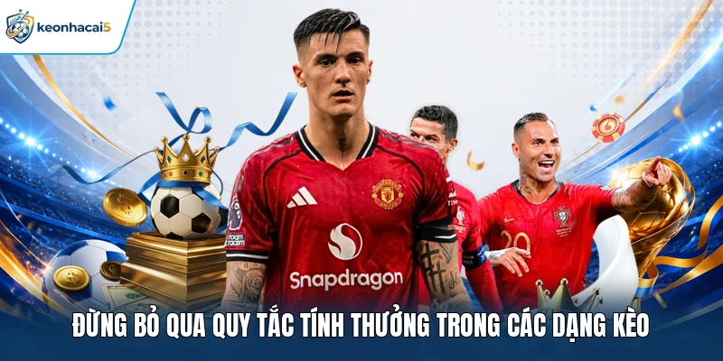 Mẹo Cá Cược Bóng Đá Tự Tin Chiến Thắng Cho Mọi Dân Chơi 3 Đừng bỏ qua quy tắc tính thưởng trong các dạng kèo