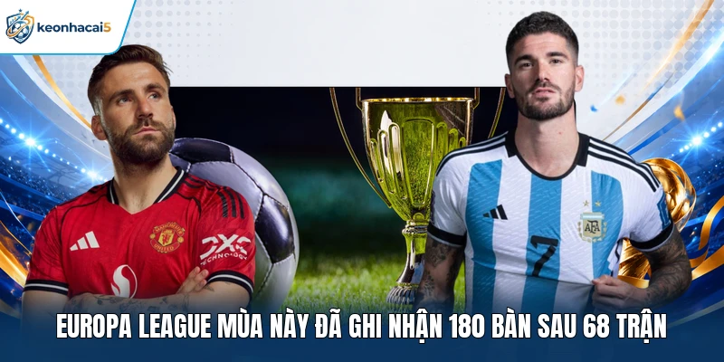Europa League mùa này đã ghi nhận 180 bàn sau 68 trận