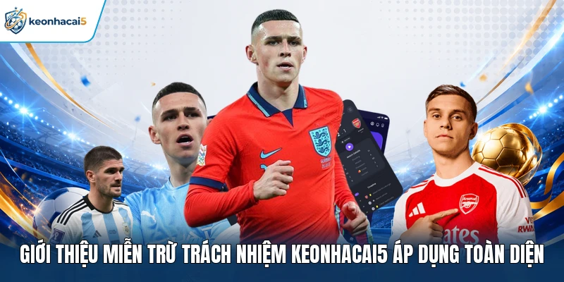 Miễn Trừ Trách Nhiệm Keonhacai5 - Tuyên Bố Pháp Lý Chuẩn 1 Giới thiệu miễn trừ trách nhiệm Keonhacai5 áp dụng toàn diện