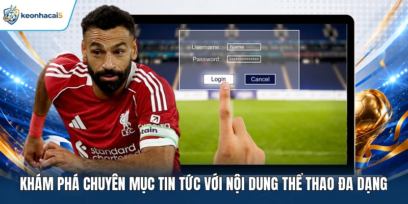 Khám phá chuyên mục tin tức với nội dung thể thao đa dạng 