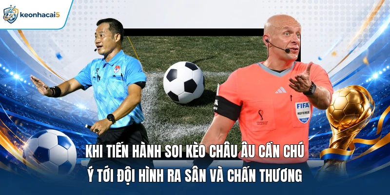 Khi tiến hành soi kèo châu Âu cần chú ý tới đội hình ra sân và chấn thương