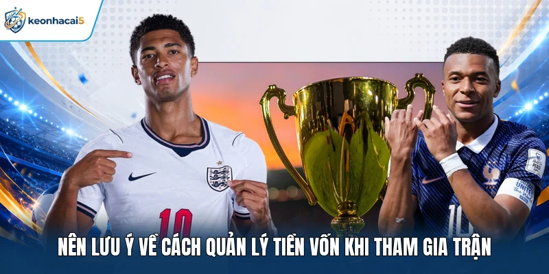 Mẹo Cá Cược Bóng Đá Tự Tin Chiến Thắng Cho Mọi Dân Chơi 4 Nên lưu ý về cách quản lý tiền vốn khi tham gia trận