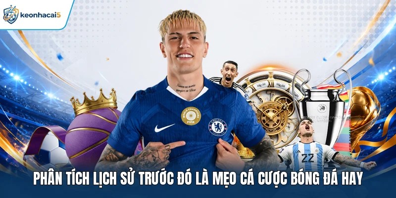 Mẹo Cá Cược Bóng Đá Tự Tin Chiến Thắng Cho Mọi Dân Chơi 2 Phân tích lịch sử trước đó là mẹo cá cược bóng đá hay