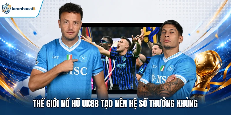 Thế giới nổ hũ UK88 tạo nên hệ số thưởng khủng