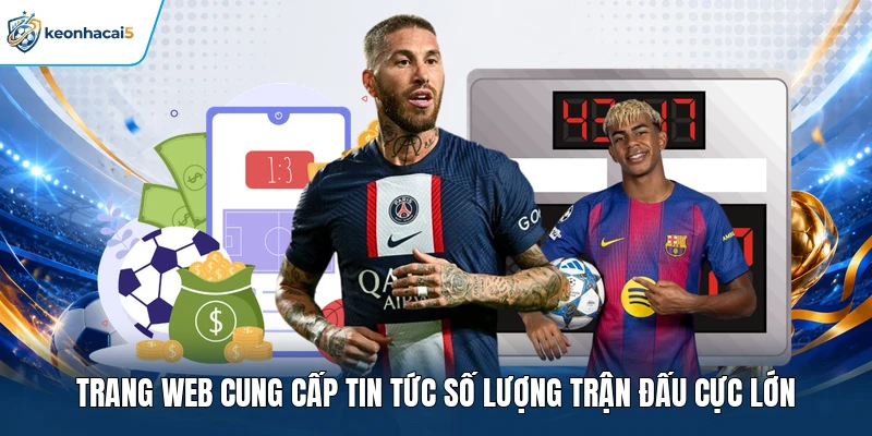 Keonhacai5 - Tỷ Lệ Kèo Nhà Cái 5, Kèo Bóng Đá Trực Tuyến 7 Trang web cung cấp tin tức số lượng trận đấu cực lớn