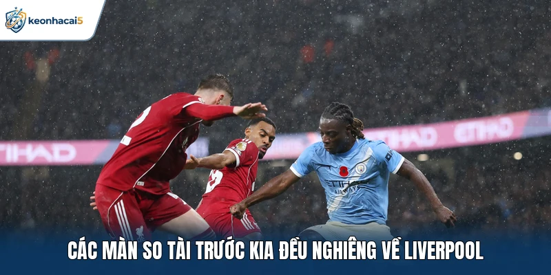 Các màn so tài trước kia đều nghiêng về Liverpool