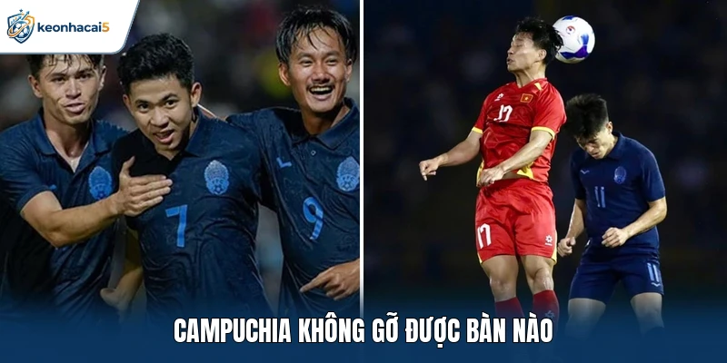 Campuchia không gỡ được bàn nào