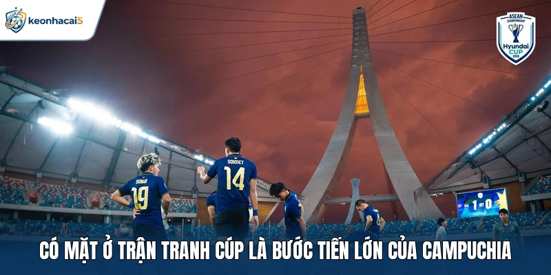 Có mặt ở trận tranh cúp là bước tiến lớn của Campuchia
