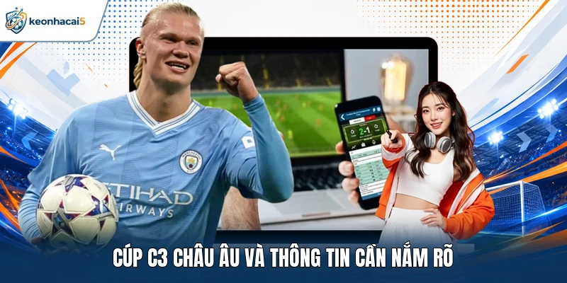 Cúp C3 Châu Âu và thông tin cần nắm rõ
