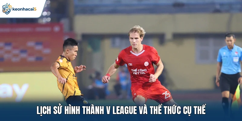 Lịch sử hình thành V League và thể thức cụ thể