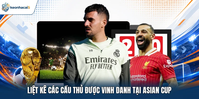 Liệt kê các cầu thủ được vinh danh tại Asian Cup
