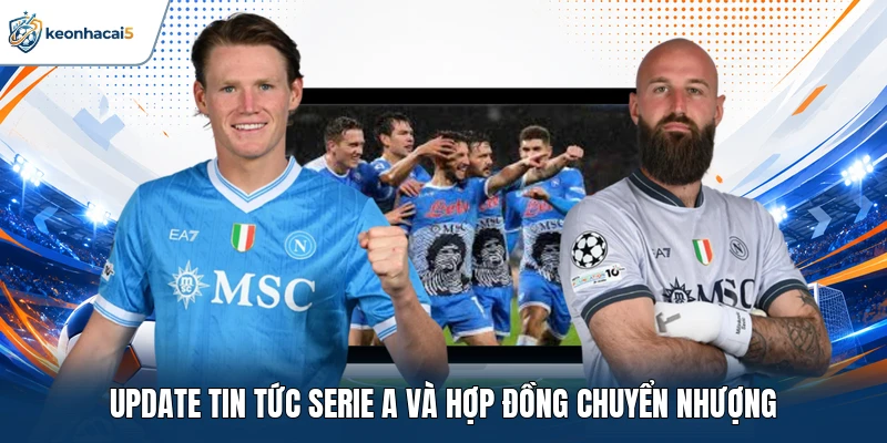 Update tin tức Serie A và hợp đồng chuyển nhượng