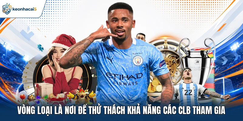 Vòng loại là nơi để thử thách khả năng các CLB tham gia